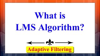 What is LMS Algorithm? | Adaptive Filtering | Advanced Digital Signal Processing