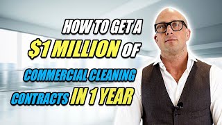 How to Get a $1 Million of Commercial Cleaning Contracts in a Year.