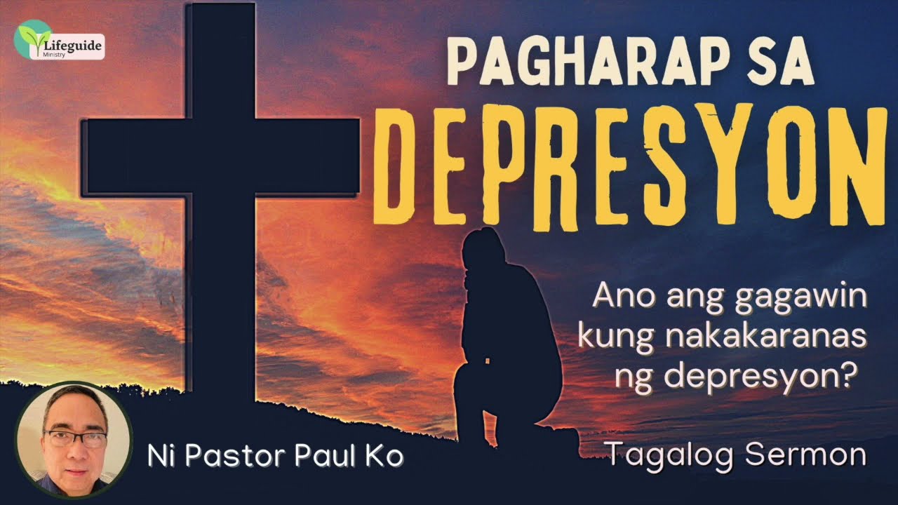 Pagharap sa Depresyon (Coping with Depression) Tagalog Sermon Message