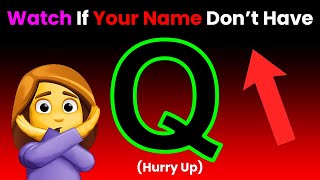 Watch if your name doesn't have letter 'Q'