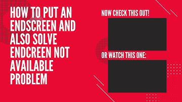 How to put Endscreen and also how to solve endscreen not working problem