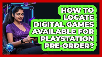 How To Locate Digital Games Available For PlayStation Pre-Order?