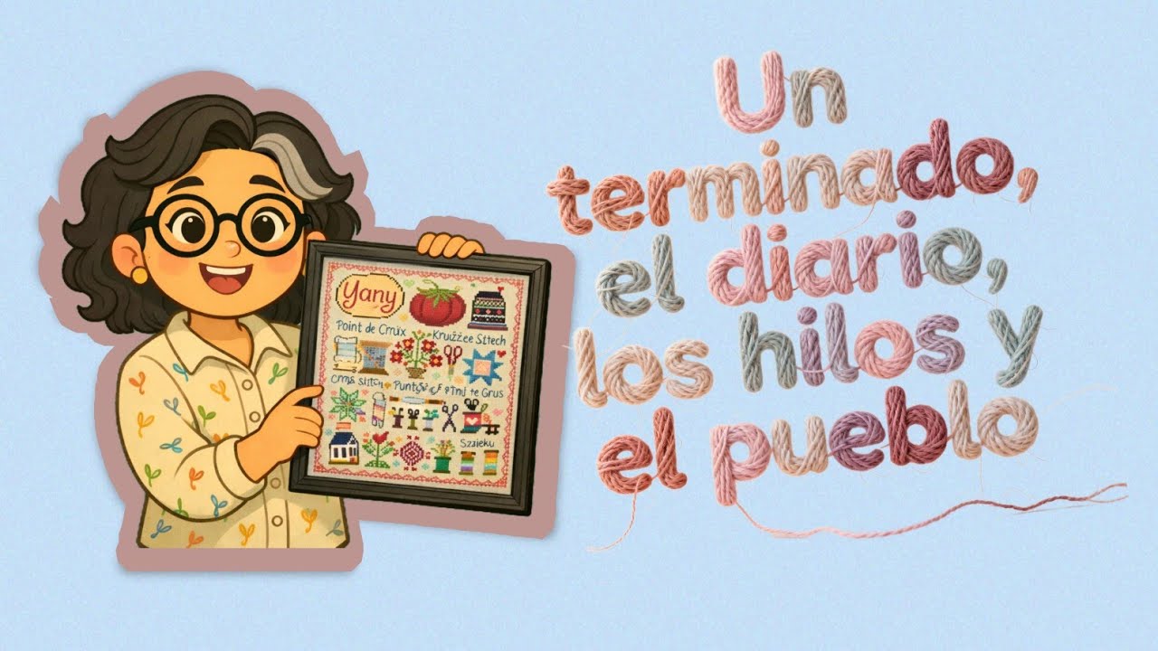 Flosstube en Español 443, Un Terminado,  el diario, los hilos y el Pueblo 😅