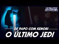 DE PAPO COM KENOBI CONVIDA O ÚLTIMO JEDI @UltimoJediTV