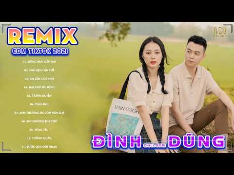 Đình Dũng Remix  2021 -  Sai Lầm Của Anh..Tình Anh..Tránh Duyên ✔ BXH EDM Tiktok Nhạc Trẻ Remix 2021