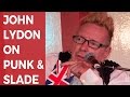 John Lydon on punk legends...and Slade