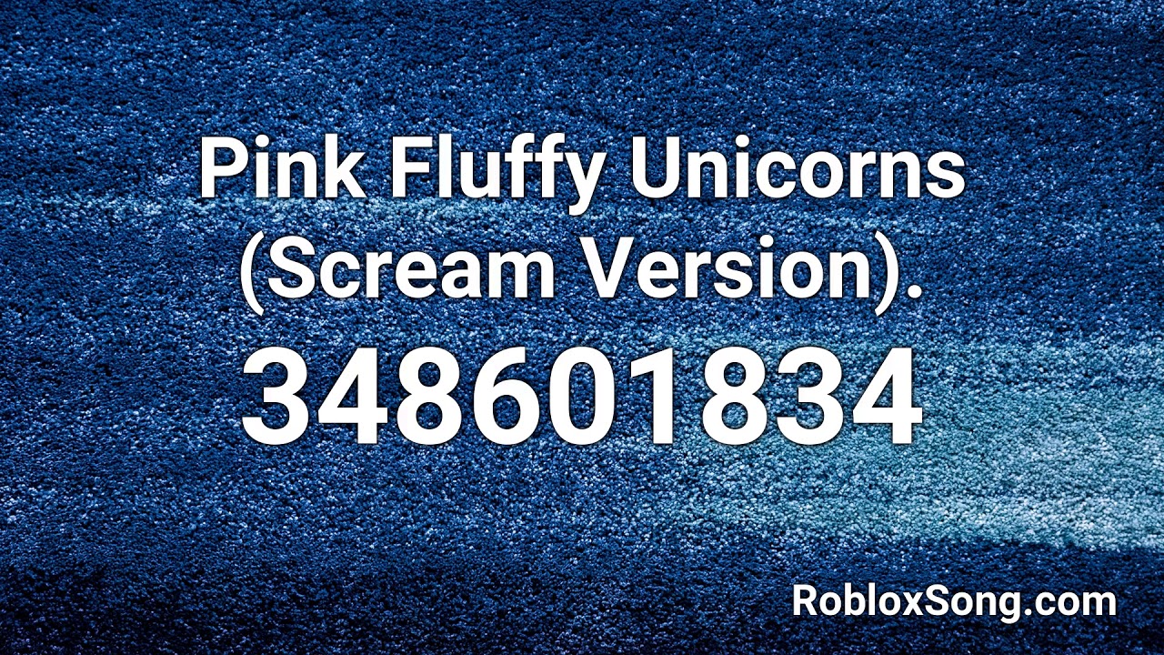 Pink Fluffy Unicorns Scream Version Roblox Id Roblox Music Code Youtube - screaming roblox id loud