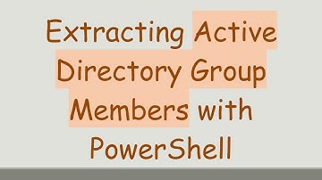 Extracting Active Directory Group Members with PowerShell