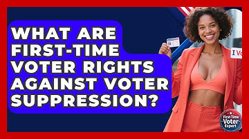 What Are First-time Voter Rights Against Voter Suppression? - First Time Voter Expert