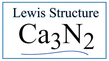 How to Draw the Lewis Dot Structure for Ca3N2: Calcium nitride