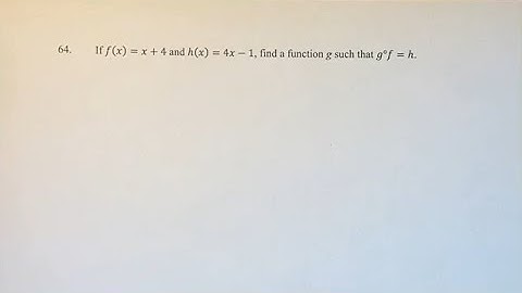 64. If f(x)=x+4 and h(x)=4x-1, find a function g such that g°f=h.