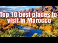 10 best places to visit in morocco  swiss entertainment 72 