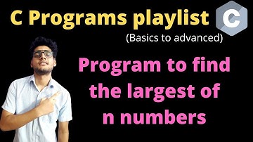 7.11 - C Program to find the greatest of n numbers | C programs