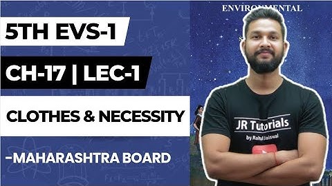 5th EVS-1 | Chapter 17 | Clothes & Necessity | Lecture 1 | Maharashtra Board | JR Juniors |