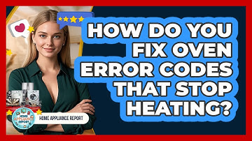How Do You Fix Oven Error Codes That Stop Heating? - Home Appliance Report