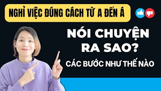 NGHỈ VIỆC ĐÚNG CÁCH NHƯ THẾ NÀO? !!!