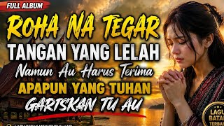FULL ALBUM LAGU BATAK ,,ROHA NA TEGAR TANGAN YANG LELAH NAMUN AU HARUS TERIMA APAPUN TUHAN GARISKAN.