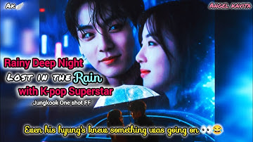 Rainy Deep Night: Lost in the Rain with K-pop Superstar ⛈️💜 | Jungkook Oneshot FF