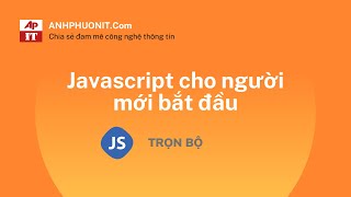 Javascript cơ bản  - Bài 1. Giới thiệu về Javascript và thử nghiệm - Bài học rất chi tiết