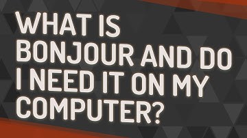 What is Bonjour and do I need it on my computer?