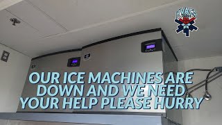 OUR ICE MACHINES ARE DOWN AND WE NEED YOUR HELP PLEASE HURRY