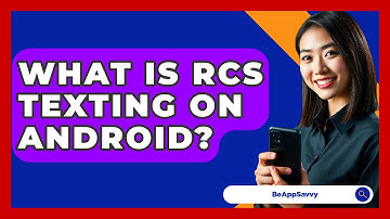 What Is RCS Texting On Android? - Be App Savvy