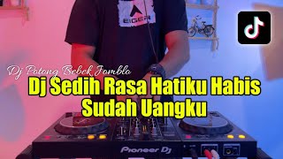 DJ SEDIH RASA HATIKU HABIS SUDAH UANGKU - DJ POTONG BEBEK JOMBLO