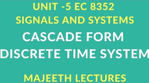 EC8352 SIGNALS AND SYSTEMS CASCADE REALIZATION OF DTS