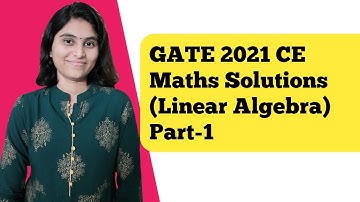 GATE 2021 CE Mathematics Solutions | Linear algebra memory based questions