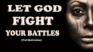 LET GOD FIGHT YOUR BATTLES | Best motivational Video