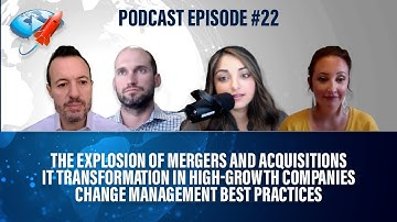 Podcast Ep22: M&A Integration, IT Transformation in High-Growth Orgs, Change Management Workshop