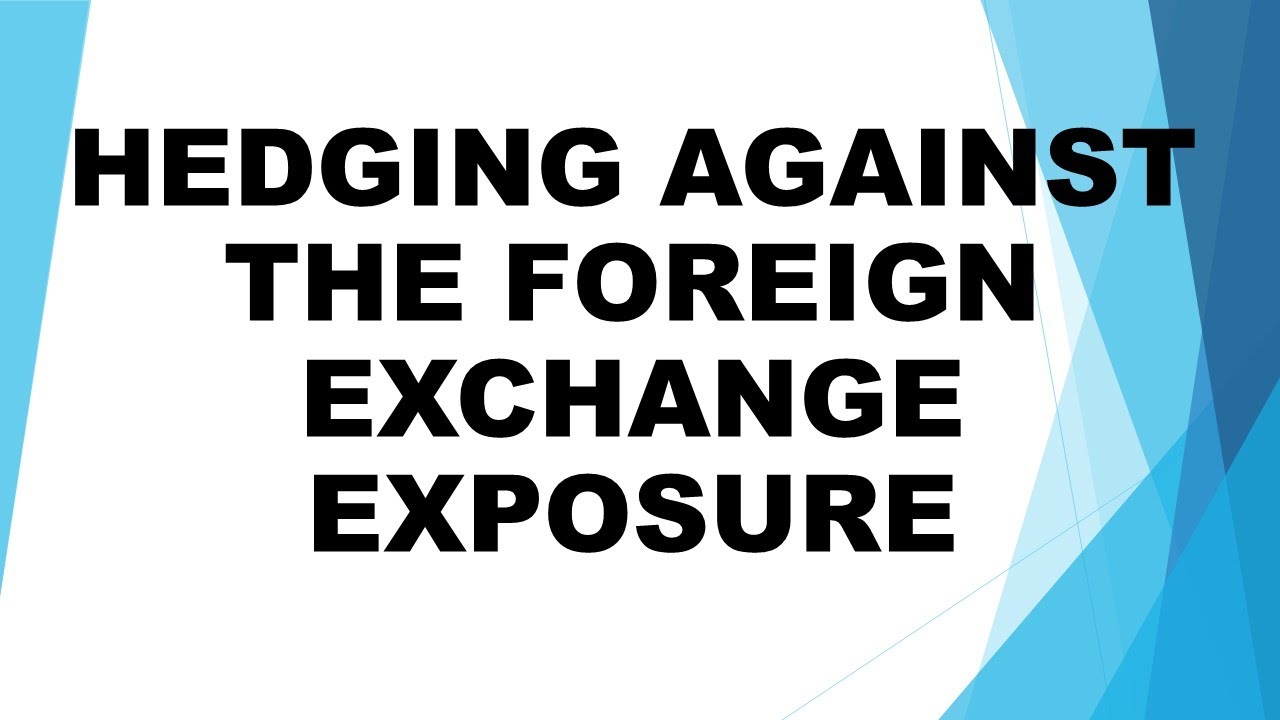 HEDGING AGAINST THE FOREIGN EXCHANGE EXPOSURE YouTube