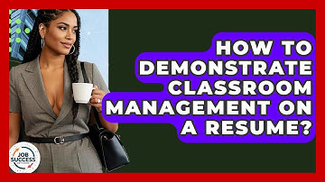 How To Demonstrate Classroom Management On A Resume? - Job Success Network