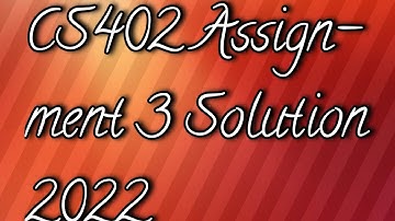 CS402 Assignment 3 Solution 2022