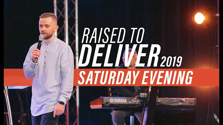 Raised to Deliver 2019 | Saturday Evening