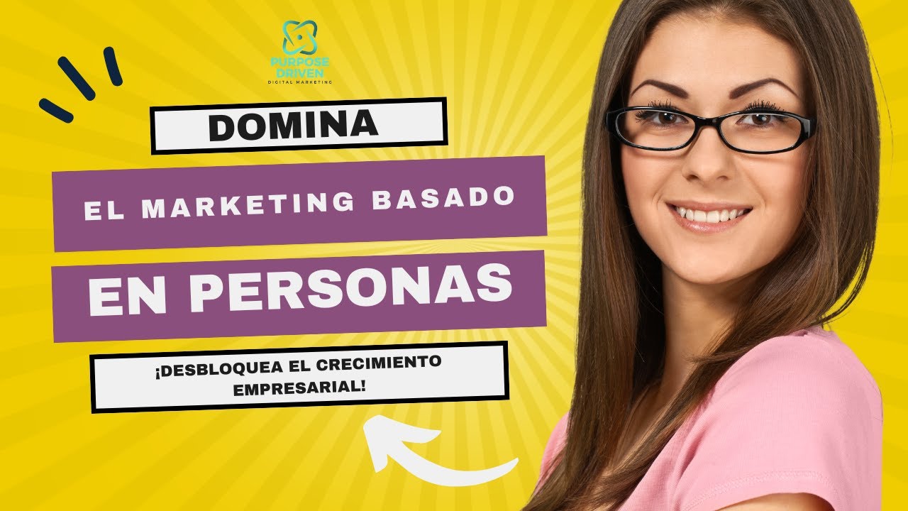 Desbloquea el Crecimiento Empresarial: ¡Domina el Marketing Basado en Personas!