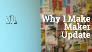 Why I Make Maker Update