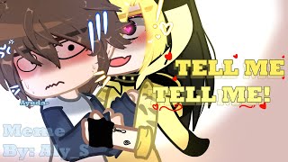 ¡TELL ME TELL ME! 🧐💓 // MEME (my idea) // Oc's my Au // Billdip