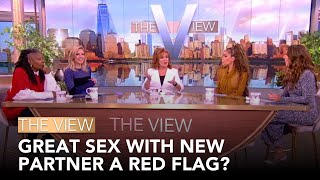 Great Sex With New Partner A Red Flag? | The View