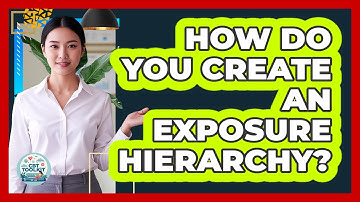 How Do You Create An Exposure Hierarchy?