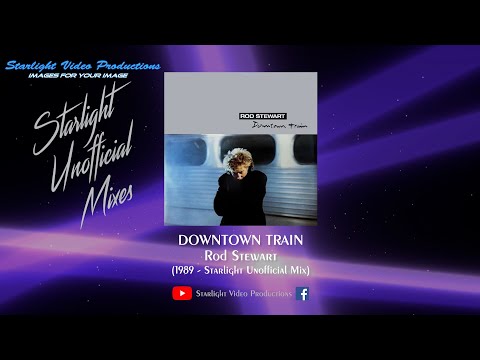 Downtown Train (Starlight Unofficial Mix) - Rod Stewart