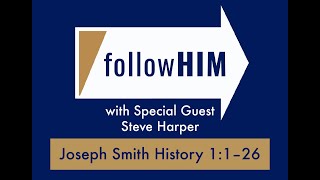 Follow Him Podcast: Episode 2, Part 2–Joseph Smith History 1:1-26 with guest Steve Harper