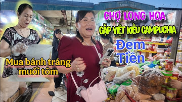 Chợ Long Hoa náo nhiệt Gặp Chị Việt Kiều Campuchia Vui Tính mang tiền về săn bánh tráng muối tôm