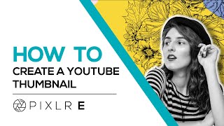 How to Create a YouTube Thumbnail | Pixlr E