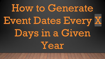 How to Generate Event Dates Every X Days in a Given Year