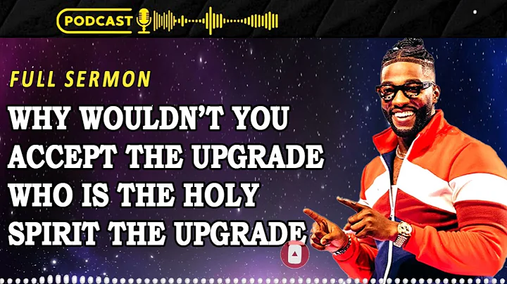 Why Wouldn’t You Accept The Upgrade Who Is The Holy Spirit The Upgrade | Michael Todd Full Sermon