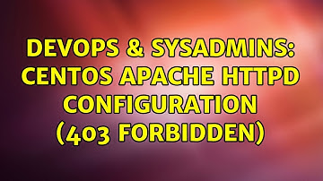 DevOps & SysAdmins: CentOS Apache HTTPD Configuration (403 Forbidden) (5 Solutions!!)