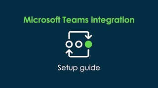 Microsoft Teams integration | Setup guide Microsoft Teams integration | Setup guide
