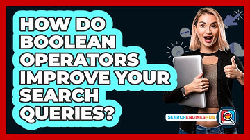 How Do Boolean Operators Improve Your Search Queries? - SearchEnginesHub.com