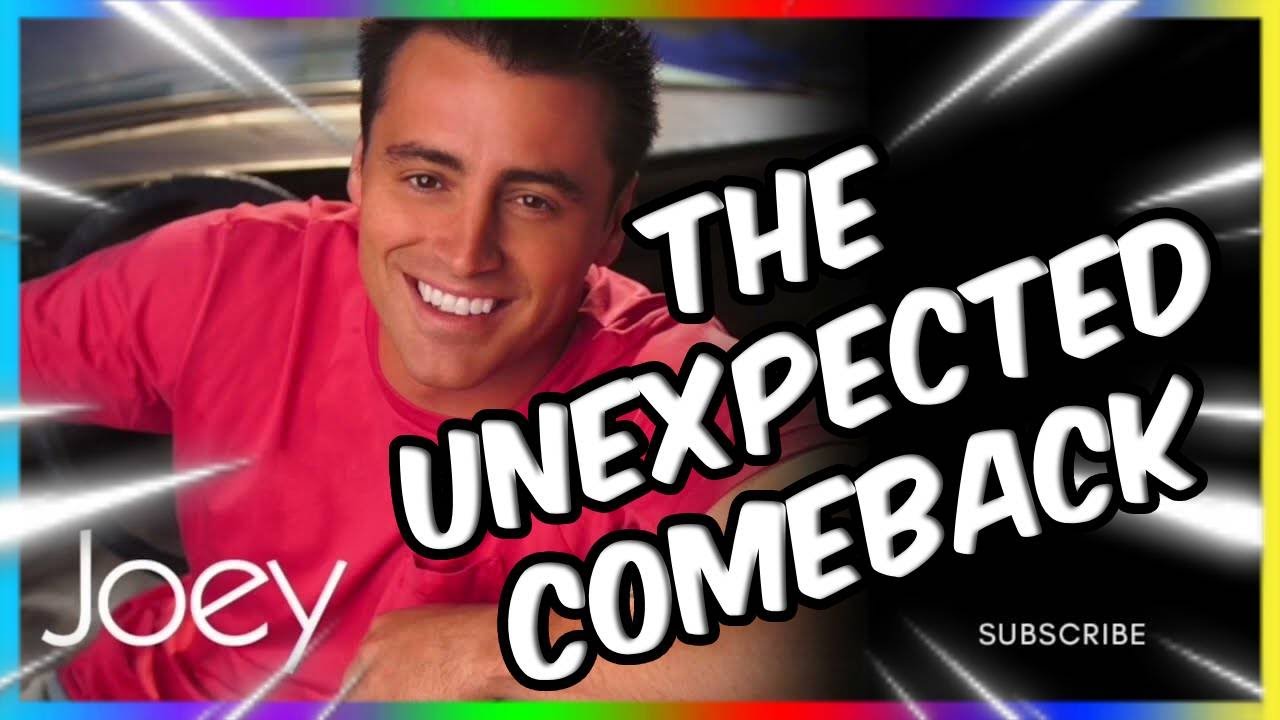 JOEY and The Unexpected Comeback YouTube